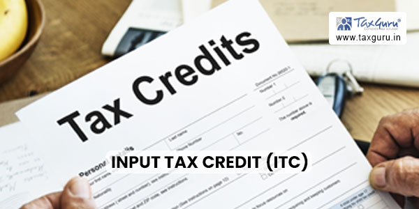 Input Tax Credit (ITC)