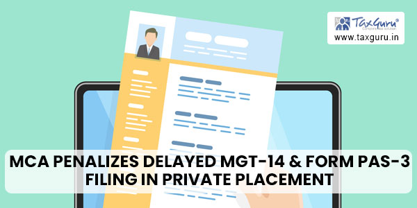 MCA Penalizes Delayed MGT-14 & Form PAS-3 Filing in Private Placement