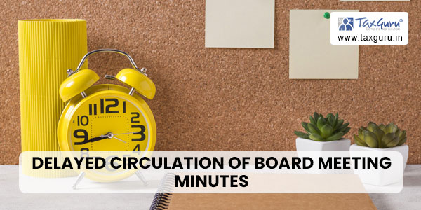 Delayed Circulation of Board Meeting Minutes