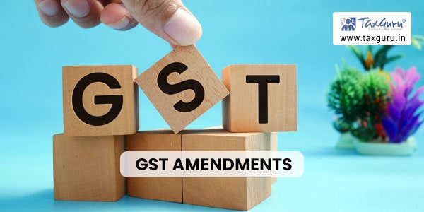 GST Amendments: Streamlining Compliance & Recovery