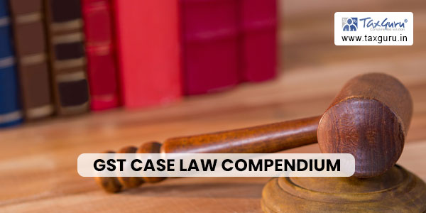 GST Case Law Compendium