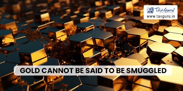 Gold cannot be said to be smuggled merely on the basis of its purity