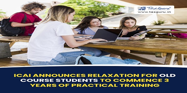 ICAI Announces Relaxation for Old Course Students to Commence 3 Years of Practical Training