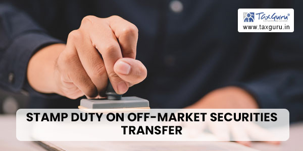 Stamp Duty on Off-Market Securities Transfer – Gift, Legacy, etc.