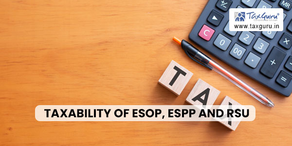 Taxability of ESOP, ESPP and RSU
