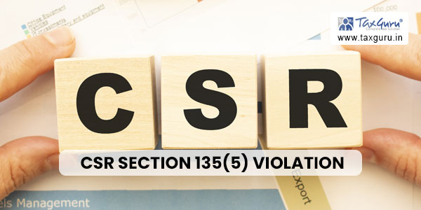 CSR Section 135(5) Violation- MCA Imposes Rs.16.48 Penalty