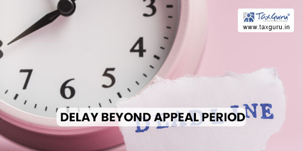 Delay beyond Appeal Period