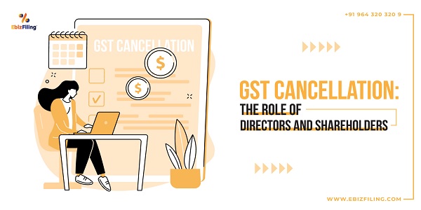 Understanding GST registration Cancellation: Roles of Directors & Shareholders