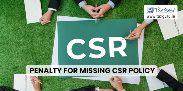 MCA imposes Rs. 4 Lakh Penalty for Missing CSR Policy Details in Board Report