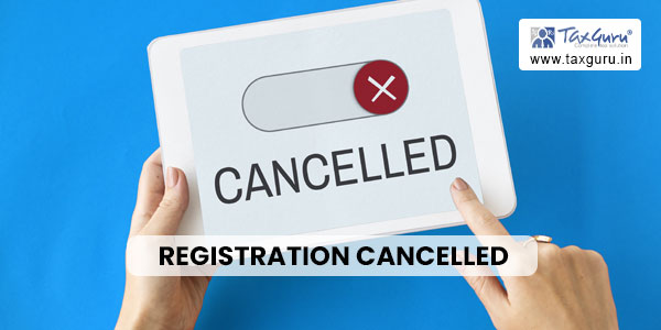 Registration Cancelled- Still Need to Keep an Eye on The GST Portal