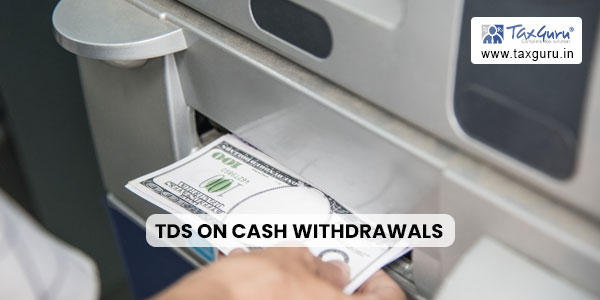 TDS on Cash Withdrawals