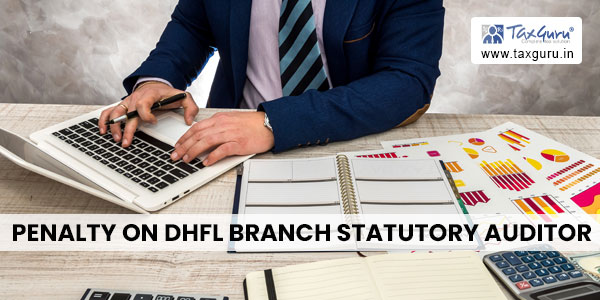 penalty on DHFL Branch Statutory Auditor