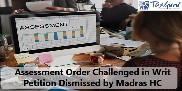 Assessment Order Challenged in Writ Petition Dismissed by Madras HC