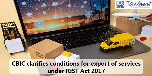 CBIC clarifies conditions for export of services under IGST Act 2017