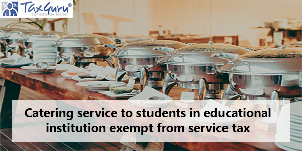 Catering service to students in educational institution exempt from service tax