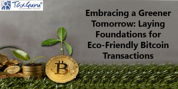 Embracing a Greener Tomorrow: Laying Foundations for Eco-Friendly Bitcoin Transactions