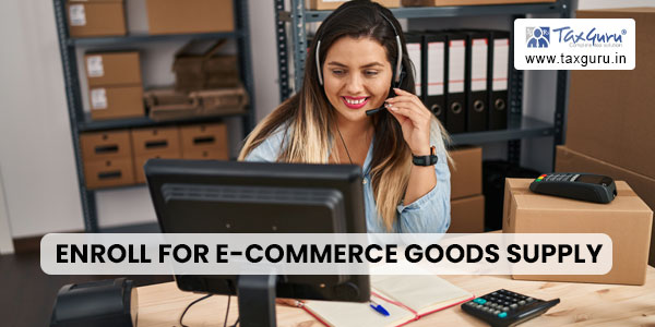 Enroll for E-commerce Goods Supply