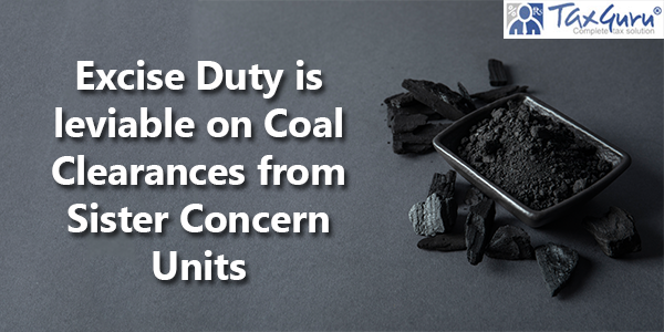 Excise Duty is leviable on Coal Clearances from Sister Concern Units