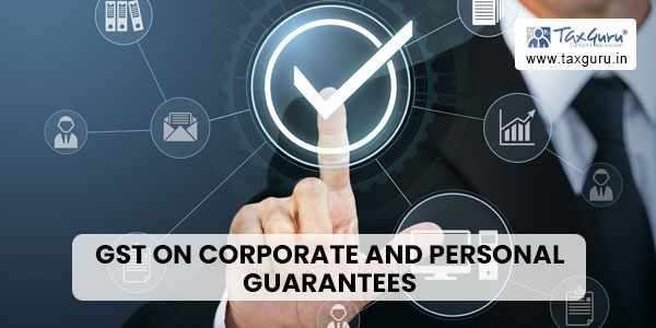 Clarity on GST on Corporate and Personal Guarantees