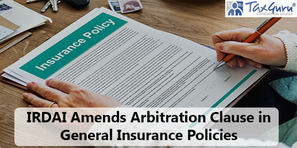 IRDAI Amends Arbitration Clause in General Insurance Policies