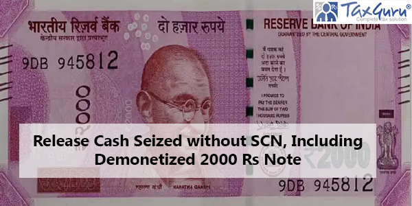 Release Cash Seized without SCN, Including Demonetized 2000 Rs Note: Kerala HC