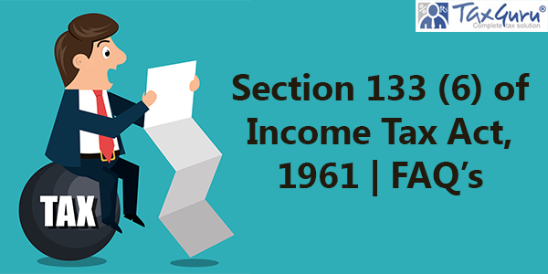 Section 133 (6) of Income Tax Act, 1961 FAQ