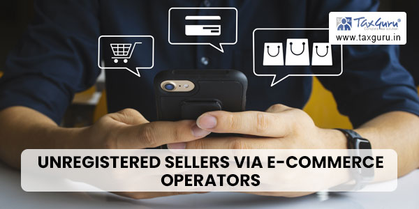 Unregistered Sellers via E-commerce Operators