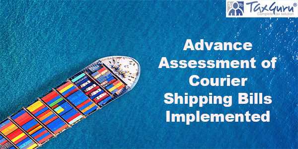 Advance Assessment of Courier Shipping Bills Implemented: CBIC