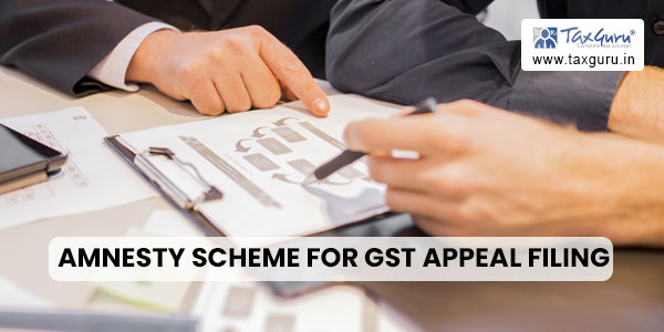 Amnesty scheme for GST appeal filing: Notification No. 53/2023-Central Tax