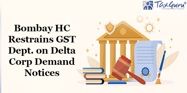 Bombay HC Restrains GST Dept. on Delta Corp Demand Notices