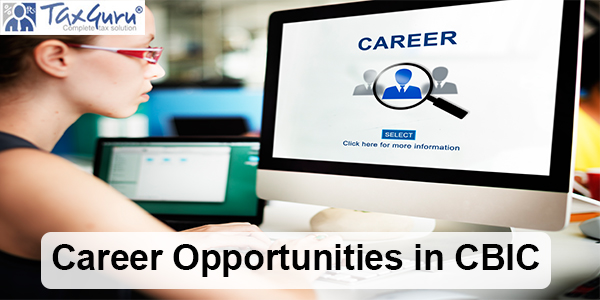Career Opportunities in CBIC
