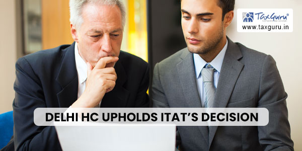 Delhi HC Upholds ITAT's Decision