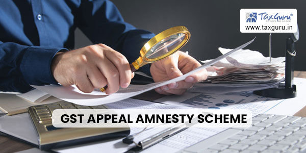 GST Appeal Amnesty Scheme 2023 – A Second Chance for Taxpayers