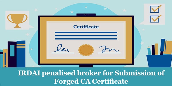 IRDAI penalised broker for Submission of Forged CA Certificate