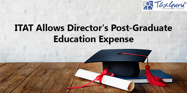 ITAT Allows Director’s Post-Graduate Education Expense