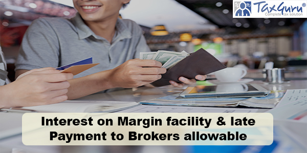 Interest on Margin facility & late Payment to Brokers allowable