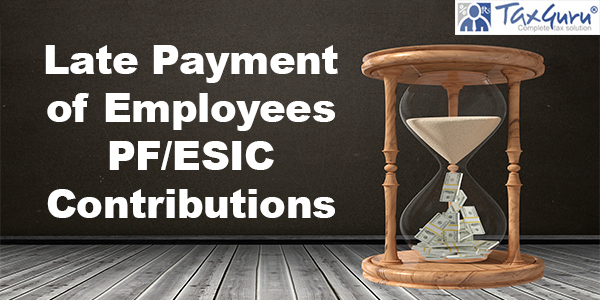 Late Payment of Employees’ PF/ESIC Contributions