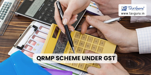 QRMP Scheme under GST – Eligibility, Tax Payment, Return Filing & Late Fees