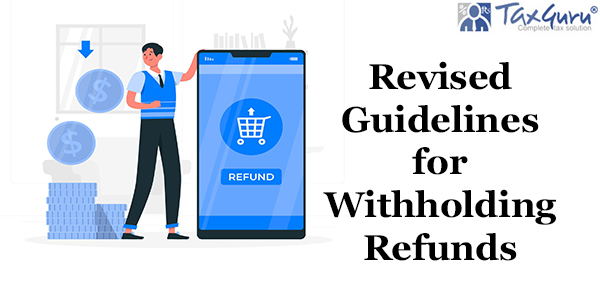 Revised Guidelines for Withholding Refunds under Section 245(2) – Income-tax Act 1961