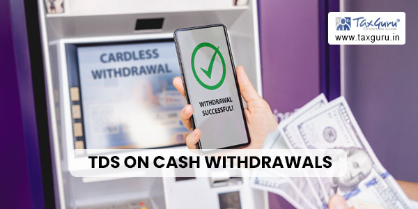 Understanding TDS on Cash Withdrawals: A Comprehensive Guide