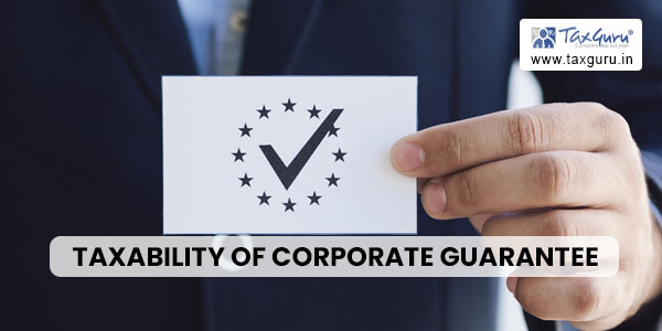 Taxability of Corporate Guarantee: CESTAT’s Verdict Challenged in SC