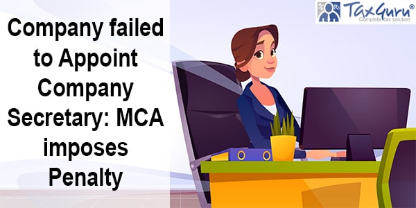Company failed to Appoint Company Secretary: MCA imposes Penalty
