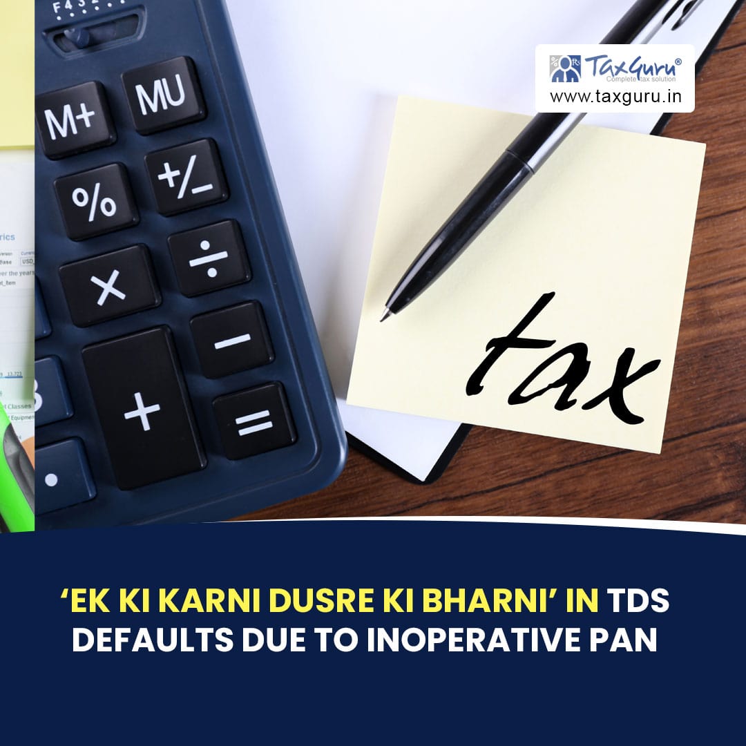 ‘Ek ki Karni Dusre ki Bharni’ in TDS Defaults due to Inoperative PAN
