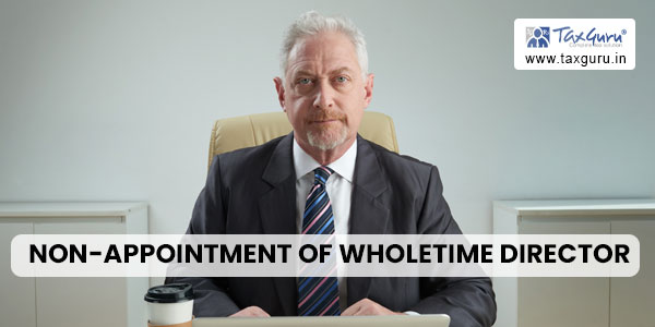 Non-Appointment of Wholetime Director: MCA Imposes Rs. 11 Lakh Penalty