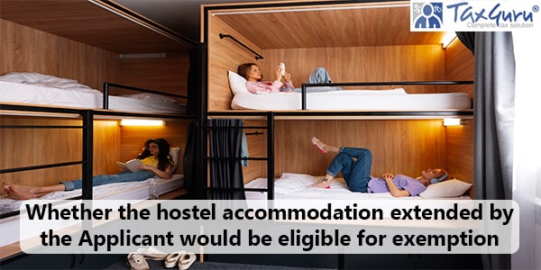 Whether the hostel accommodation extended by the Applicant would be eligible for exemption