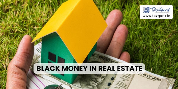 Black Money in Real Estate: Provisions in Income tax & other acts