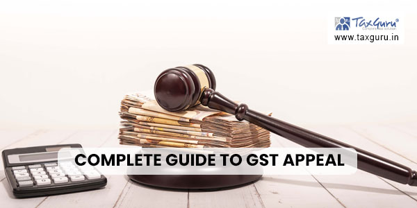 Complete Guide to GST Appeal: Filing, Grounds and Procedures
