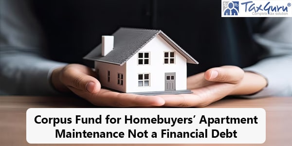 Corpus Fund for Homebuyers’ Apartment Maintenance Not a Financial Debt: NCLT Hyderabad