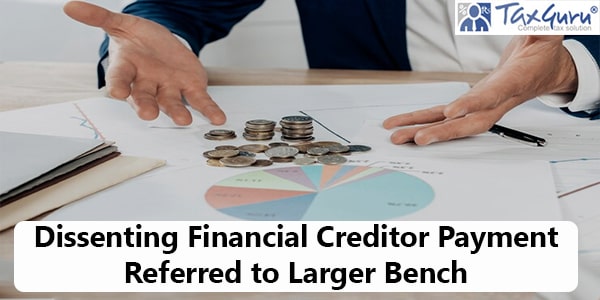 Dissenting Financial Creditor Payment Referred to Larger Bench