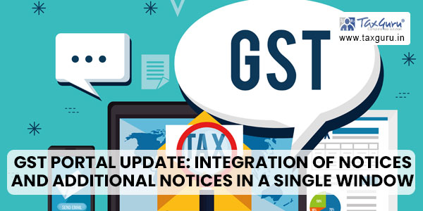 GST Portal update: Integration of Notices and Additional Notices in a single window